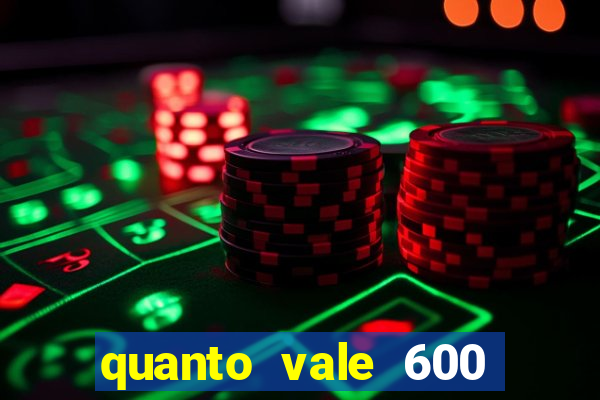 quanto vale 600 mil cruzeiros em reais